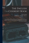 The English Cookery Book : Uniting a Good Style With Economy and Adapted to All Persons in Every Clime; Containing Many Unpublished Receipts in Daily Use by Private Families - Book