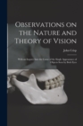 Observations on the Nature and Theory of Vision : With an Inquiry Into the Cause of the Single Appearance of Objects Seen by Both Eyes - Book
