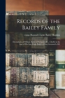 Records of the Bailey Family : Decendants of William Bailey of Newport, R.I., Chiefly in the Line of His Son, Hugh Bailey of East Greenwich, R.I - Book