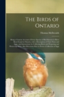 The Birds of Ontario; Being a Concise Account of Every Species of Bird Known to Have Been Found in Ontario, With a Description of Their Nests and Eggs, and Instructions for Collecting Birds and Prepar - Book