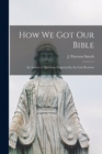 How We Got Our Bible : an Answer to Questions Suggested by the Late Revision - Book
