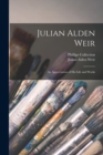 Julian Alden Weir : an Appreciation of His Life and Works - Book