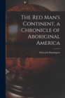 The Red Man's Continent, a Chronicle of Aboriginal America - Book