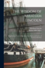 The Wisdom of Abraham Lincoln : Being Extracts From the Speeches, State Papers, and Letters of the Great President; c.2 - Book