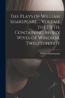 The Plays of William Shakspeare. .. Volume the Fifth. Containing Merry Wives of Windsor. Twelfthnight - Book