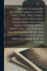 Bryce's Standard Interest Tables at One-half, One, Two, Three, Three-and-one-half, Four, Four-and-one-half, Five, Six, Seven, Eight and Ten Percent per Annum Showing the Interest on Any Amount From $1 - Book