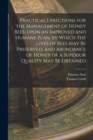 Practical Directions for the Management of Honey Bees, Upon an Improved and Humane Plan, by Which the Lives of Bees May Be Preserved, and Abundance of Honey of a Superior Quality May Be Obtained - Book