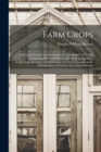 Farm Crops; a Practical Treatise on the Growing of American Field Crops : Containing Brief and Popular Advice on the Seeding, Cultivating, Handling and Marketing of Farm Crops, and on the Management o - Book