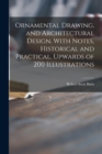 Ornamental Drawing, and Architectural Design. With Notes, Historical and Practical. Upwards of 200 Illustrations - Book