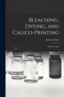 Bleaching, Dyeing, and Calico-printing : With Formulae - Book