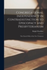 Congregational Independency in Contradistinction to Episcopacy and Presbyterianism [microform] : the Church Polity of the New Testament - Book