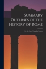 Summary Outlines of the History of Rome [microform] : for the Use of Canadian Schools - Book