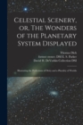 Celestial Scenery, or, The Wonders of the Planetary System Displayed : Illustrating the Perfections of Deity and a Plurality of Worlds - Book