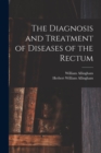 The Diagnosis and Treatment of Diseases of the Rectum [electronic Resource] - Book