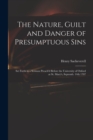 The Nature, Guilt and Danger of Presumptuous Sins : Set Forth in a Sermon Preach'd Before the University of Oxford at St. Mary's, Septemb. 14th 1707 - Book