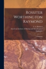 Rossiter Worthington Raymond [microform] : a Memorial - Book