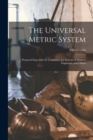 The Universal Metric System : Prepared Especially for Candidates for Schools of Science, Engineers, and Others - Book