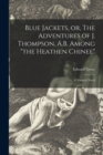 Blue Jackets, or, The Adventures of J. Thompson, A.B. Among "the Heathen Chinee" : a Nautical Novel - Book