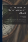 A Treatise of Navigation by Steam : Comprising a History of the Steam Engine: and an Essay Towards a System of the Naval Tactics Peculiar to Steam Navigation, as Applicable Both to Commerce and Mariti - Book