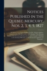 Notices Published in the Quebec Mercury, Nos. 2, 3, 4, 5, 1827 [microform] : in Answer to an Article Published in Mr. Neilson's Quebec Gazette on the 28th December, 1826, Entitled "The Ensuing Session - Book