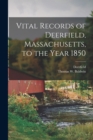 Vital Records of Deerfield, Massachusetts, to the Year 1850 - Book