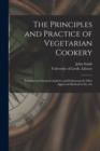 The Principles and Practice of Vegetarian Cookery : Founded on Chemical Analysis, and Embracing the Most Approved Methods of the Art - Book