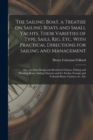 The Sailing Boat, a Treatise on Sailing Boats and Small Yachts, Their Varieties of Type, Sails, Rig, Etc. With Practical Directions for Sailing and Management; Also, the One-design and Restricted Clas - Book