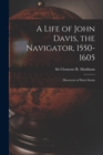 A Life of John Davis, the Navigator, 1550-1605 [microform] : Discoverer of Davis Straits - Book