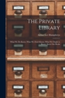 The Private Library : What We Do Know, What We Don't Know, What We Ought to Know About Our Books - Book