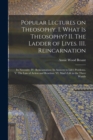 Popular Lectures on Theosophy. I. What is Theosophy? II. The Ladder of Lives. III. Reincarnation : Its Necessity. IV. Reincarnation: Its Answers to Life's Problems. V. The Law of Action and Reaction. - Book