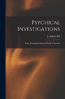 Psychical Investigations [microform] : Some Personally-observed Proofs of Survival - Book