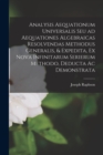 Analysis Aequationum Universalis Seu Ad Aequationes Algebraicas Resolvendas Methodus Generalis, & Expedita, Ex Nova Infinitarum Serierum Methodo, Deducta Ac Demonstrata - Book