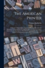 The American Printer : a Manual of Typography, Containing Practical Directions for Managing All Departments of a Printing Office, as Well as Complete Instructions for Apprentices: With Several Useful - Book