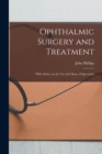 Ophthalmic Surgery and Treatment : With Advice on the Use and Abuse of Spectacles - Book