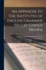 An Appendix to The Institutes of English Grammer [sic] by Goold Brown [microform] - Book