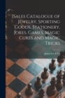 [Sales Catalogue of Jewelry, Sporting Goods, Stationery, Jokes, Games, Magic Cures and Magic Tricks [microform] - Book