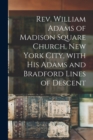 Rev. William Adams of Madison Square Church, New York City, With His Adams and Bradford Lines of Descent - Book