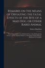 Remarks on the Means of Obviating the Fatal Effects of the Bite of a Mad Dog, or Other Rabid Animal : With Observations on the Method of Cure When Hydrophobia Occurs: and the Opinion Relative to Wormi - Book