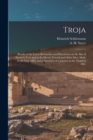 Troja : Results of the Latest Researches and Discoveries on the Site of Homer's Troy and in the Heroic Tumuli and Other Sites, Made in the Year 1882, and a Narrative of a Journey in the Troad in 1881 - Book