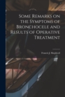 Some Remarks on the Symptoms of Bronchocele and Results of Operative Treatment [microform] - Book
