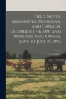 Field Notes, Minnesota, Michigan, and Canada, December 11-16, 1891 and Missouri and Kansas, June 20-July 19, 1892 - Book