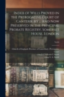 Index of Wills Proved in the Prerogative Court of Canterbury ... And Now Preserved in the Principal Probate Registry, Somerset House, London; vol 6 - Book