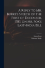 A Reply to Mr. Burke's Speech of the First of December, 1783, on Mr. Fox's East-India Bill - Book