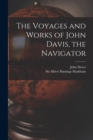 The Voyages and Works of John Davis, the Navigator [microform] - Book