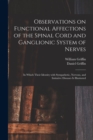 Observations on Functional Affections of the Spinal Cord and Ganglionic System of Nerves : in Which Their Identity With Sympathetic, Nervous, and Imitative Diseases is Illustrated - Book