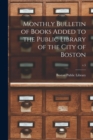 Monthly Bulletin of Books Added to the Public Library of the City of Boston; v.5 - Book