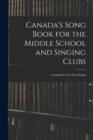 Canada's Song Book for the Middle School and Singing Clubs : Arranged for Two-part Singing - Book