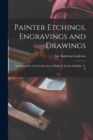 Painter Etchings, Engravings and Drawings : Including Part of the Collection of Philip S. Smith of Buffalo, N. Y - Book