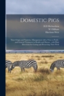 Domestic Pigs : Their Origin and Varieties, Management With a View to Profit: and General Treatment in Health and Disease: With Plain Directions for Curing and Preserving Their Flesh - Book