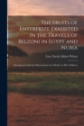 The Fruits of Enterprize Exhibited in the Travels of Belzoni in Egypt and Nubia : Interspersed With the Observations of a Mother to Her Children - Book